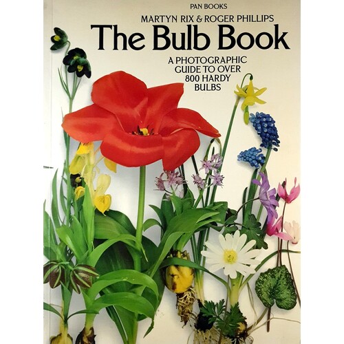 Bulb Book. A Photographic Guide To Over 800 Hardy Bulbs