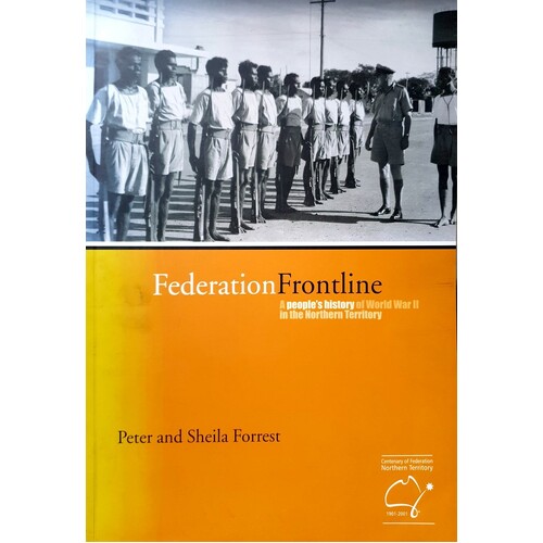 Federation Frontline. A People's History Of World War II In The Northern Territory