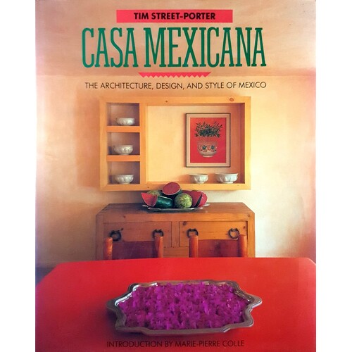 Casa Mexicana. The Architecture, Design And Style Of Mexico