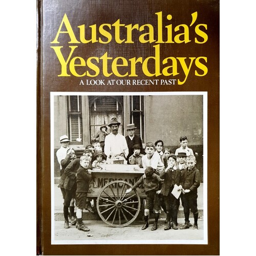 Australia's Yesterdays. A Look at our Recent Past