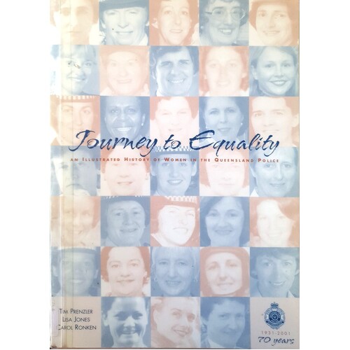 Journey To Equality. An Illustrated History Of Women In The Queensland Police