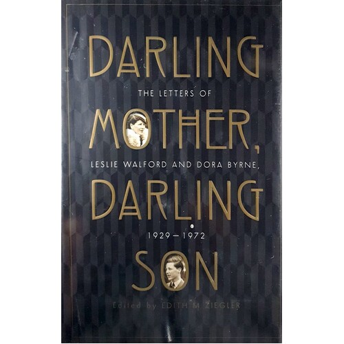 Darling Mother, Darling Son. The Letters Of Leslie Walford And Dora Byrne 1929 - 1972