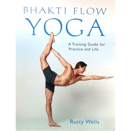 Bhakti Flow Yoga. A Training Guide For Practice And Life