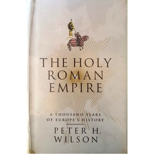 The Holy Roman Empire. A Thousand Years Of Europe's History