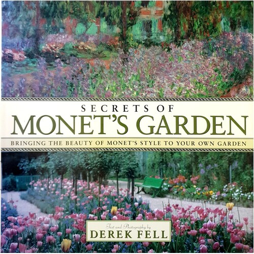 Secrets Of Monet's Garden. Bringing The Beauty Of Monet's Style To Your Own Garden