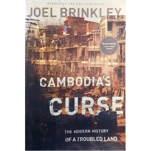 Cambodia's Curse. The Modern History Of A Troubled Land