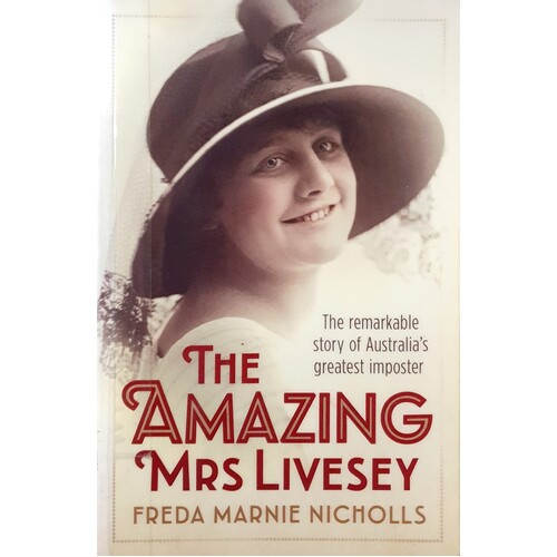 The Amazing Mrs Livesey. The Remarkable Story Of Australia's Greatest Imposter