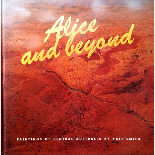 Alice and beyond. Paintings of Central Australia