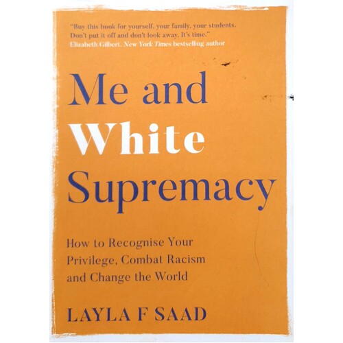 Me And White Supremacy. How To Recognise Your Privilege, Combat Racism And Change The World