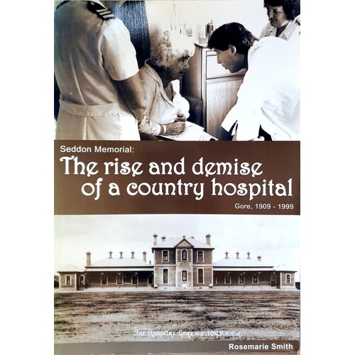 The Rise And Demise Of A Country Hospital. Gore 1909-1999