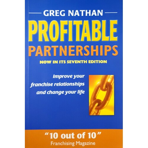 Profitable Partnerships. Improve Your Franchise Relationships And Change Your Life