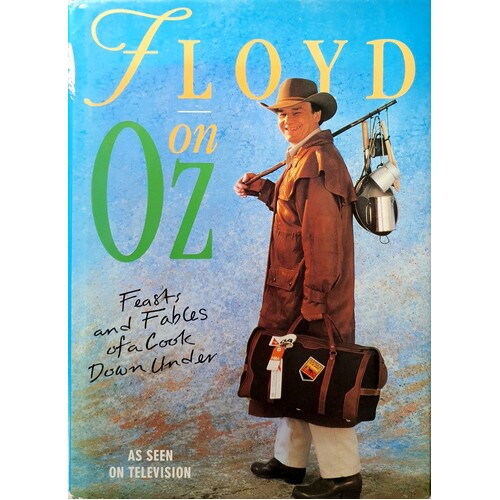 Floyd On Oz. Feasts And Fables Of A Cook.