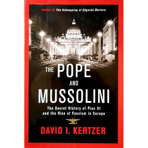 The Pope And Mussolini. The Secret History Of Pius XI And The Rise Of Fascism In Europe