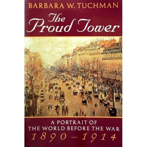 The Proud Tower. A Portrait Of The World Before The War, 1890-1914