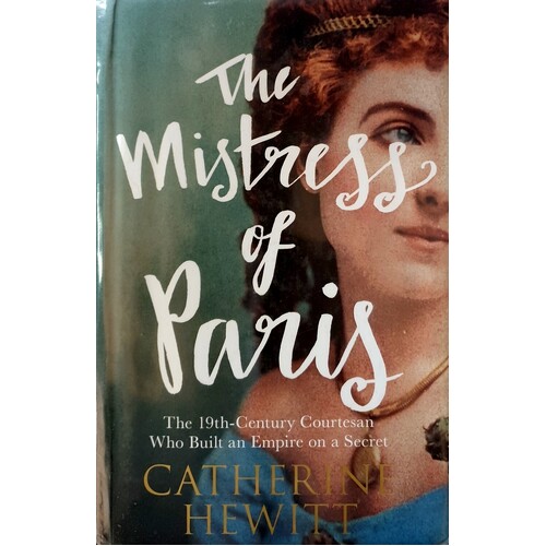 The Mistress Of Paris. The 19th Century Courtesan Who Built An Empire On A Secret