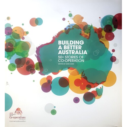 Building A Better Australia. 50 Plus Stories Of Co-Operation