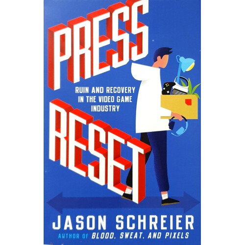 Press Reset. Ruin And Recovery In The Video Game Industry