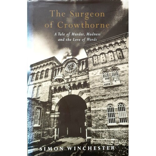 The Surgeon Of Crowthorne. A Tale Of Murder, Madness And The Love Of Words