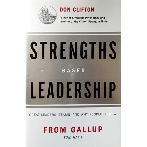 Strengths Based Leadership. Great Leaders, Teams, And Why People Follow