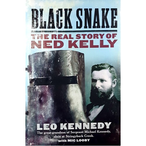 Black Snake. The Real Story Of Ned Kelly