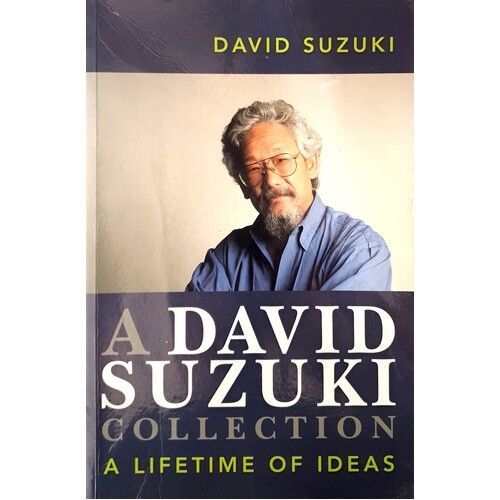 A David Suzuki Collection. A Lifetime Of Ideas