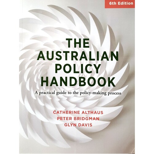 The Australian Policy Handbook. A Practical Guide To The Policy Making Process