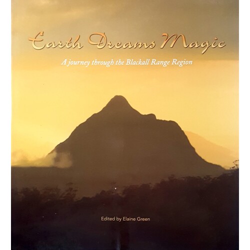 Earth Dreams Magic. A Journey Through The Blackall Range Region