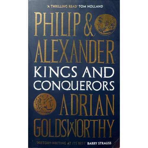 Philip And Alexander. Kings And Conquerors