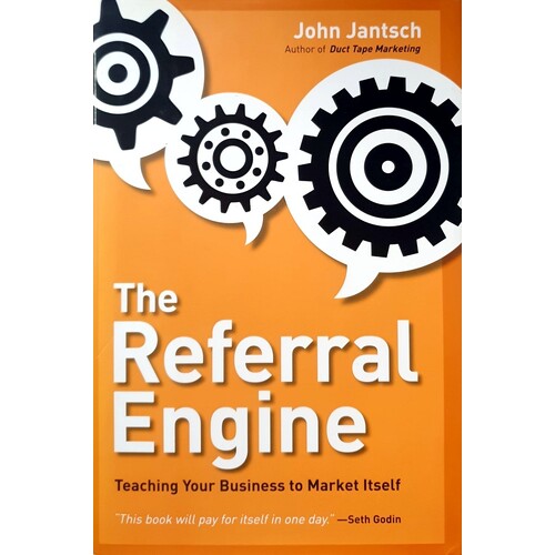 The Referral Engine. Teaching Your Business To Market Itself