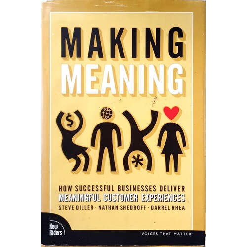 Making Meaning. How Successful Businesses Deliver Meaningful Customer Experiences