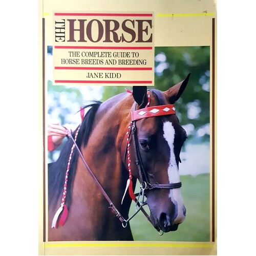 The Horse. The Complete Guide To Horse Breeds And Breeding