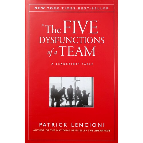 The Five Dysfunctions Of A Team. A  Leadership Fable