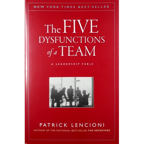 The Five Dysfunctions Of A Team. A  Leadership Fable