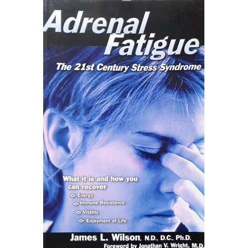 Adrenal Fatigue. The 21st Century Stress Syndrome