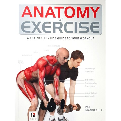 Anatomy Of Exercise. A Trainer's Inside Guide To Your Workout