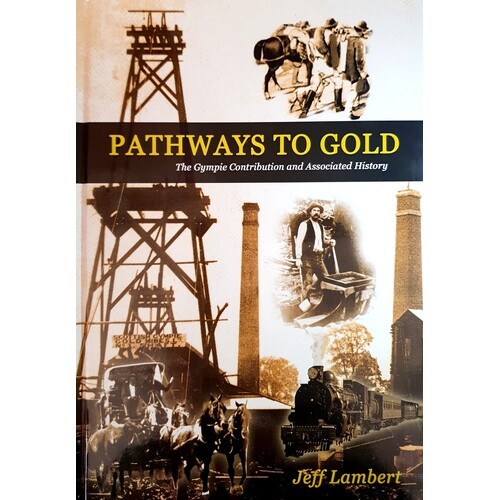 Pathways To Gold. The Gympie Contribution And Associated History