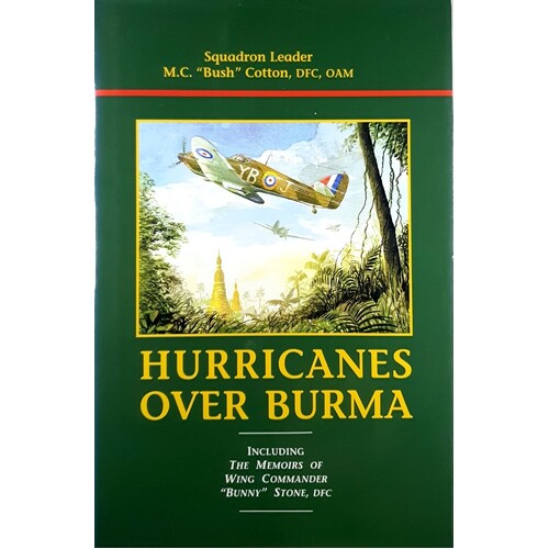 Hurricanes Over Burma. Including The Memoirs Of Wing Commander 