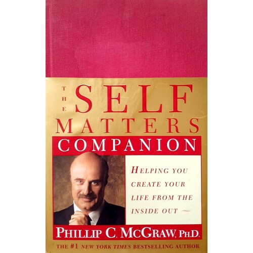 The Self Matters Companion. Helping You Create Your Life From The Inside Out