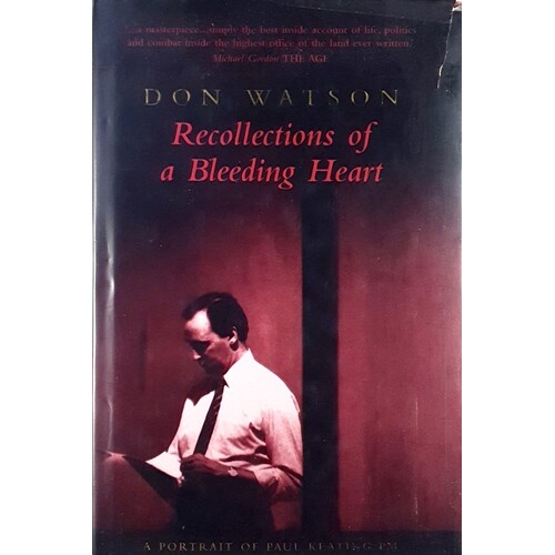 Recollections Of A Bleeding Heart. Paul Keating PM