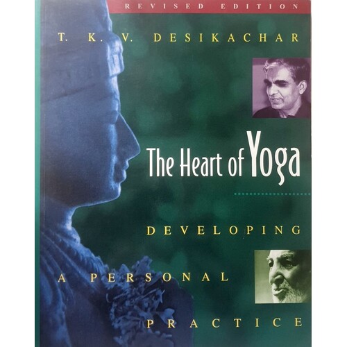 The Heart Of Yoga. Developing A Personal Practice