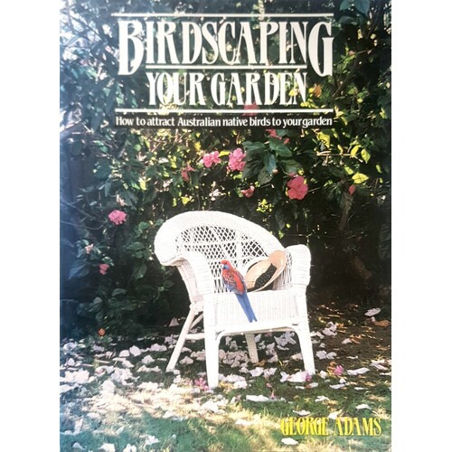 Birdscaping Your Garden. How To Attract Australian Native Birds To Your Garden