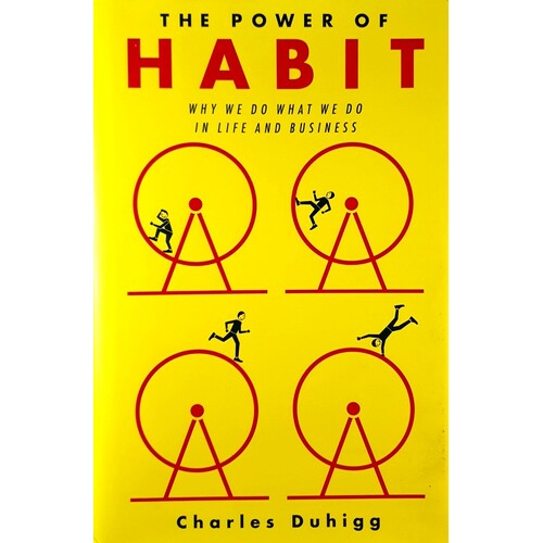 The Power Of Habit. Why We Do What We Do In Life And Business