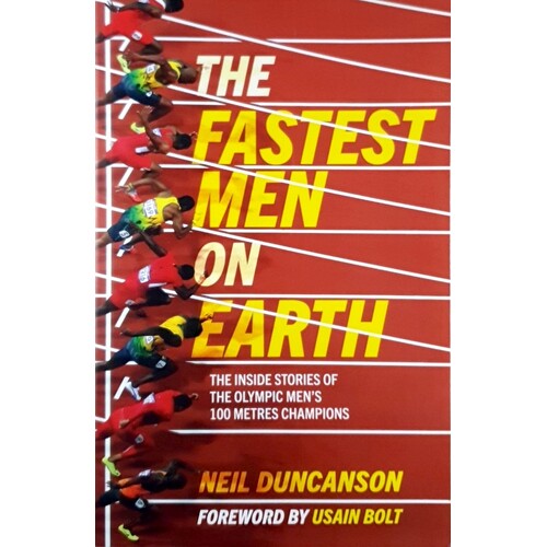 Fastest Men On Earth. The Inside Stories Of The Olympic Men's 100m Champions