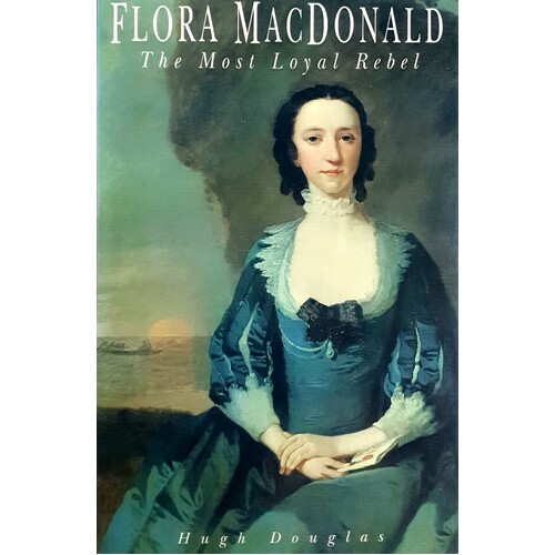 Flora MacDonald. The Most Loyal Rebel