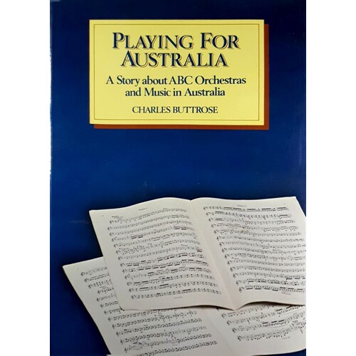 Playing For Australia. A Story About ABC Orchestras And Music In Australia