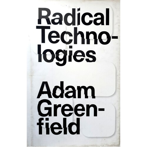 Radical Technologies. The Design Of Everyday Life