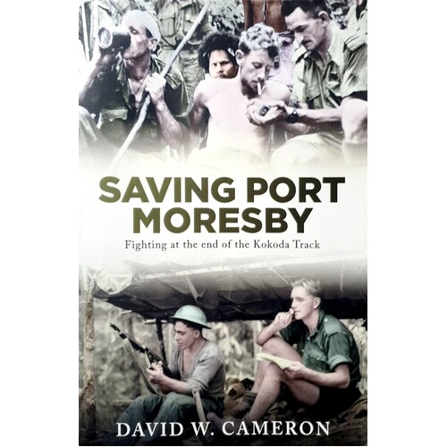 Saving Port Moresby. Fighting At The End Of The Kokoda Track