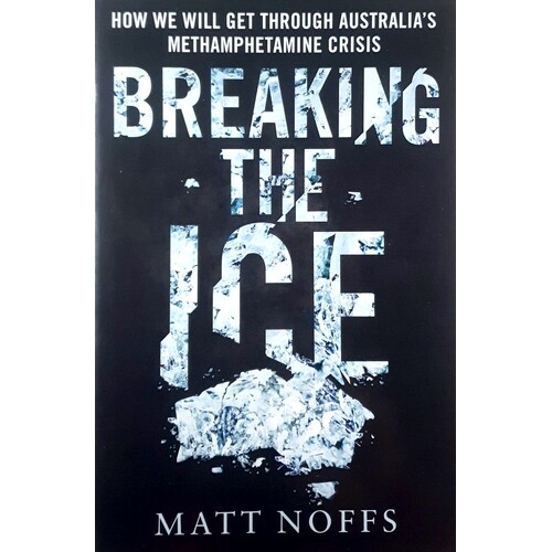 Breaking The Ice. How We Will Get Through Australia's Methamphetamine Crisis