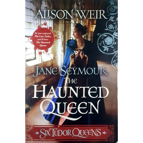 The Haunted Queen. Six Tudor Queens