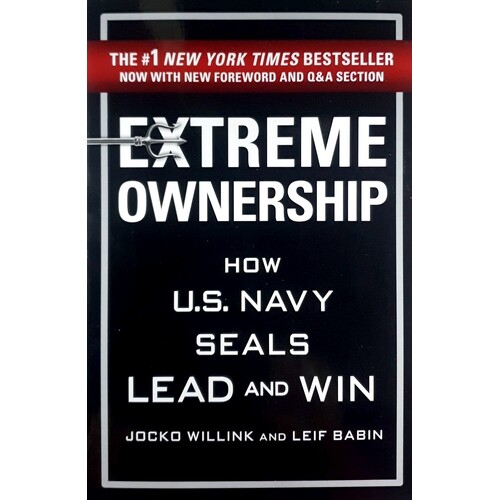 Extreme Ownership. How U. S. Navy Seals Lead And Win